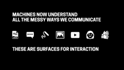 Slide: "Machines now understand all the messy ways we communicate. These are surfaces for interaction."
